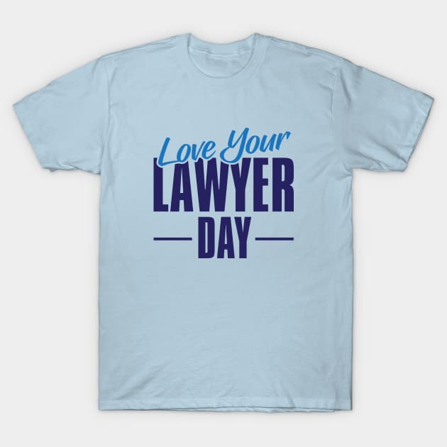 Love Your Lawyer Day – November T-Shirt by irfankokabi